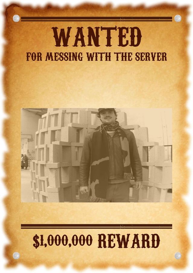 wanted letter of person who broke the server